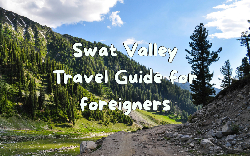 Swat Valley Guide for Foreigners: Safety, Things to Do (2026)